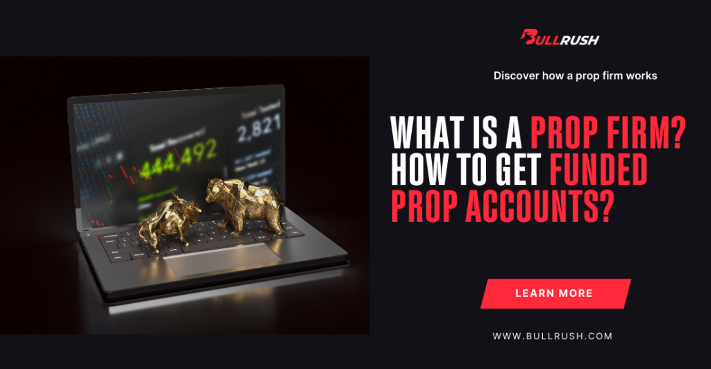 What is a Prop Firm and Funded Account? - BullRush