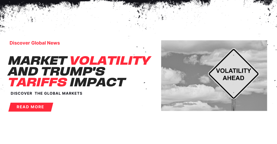 Navigating Market Volatility Caused by Trump’s Tariff Strategies