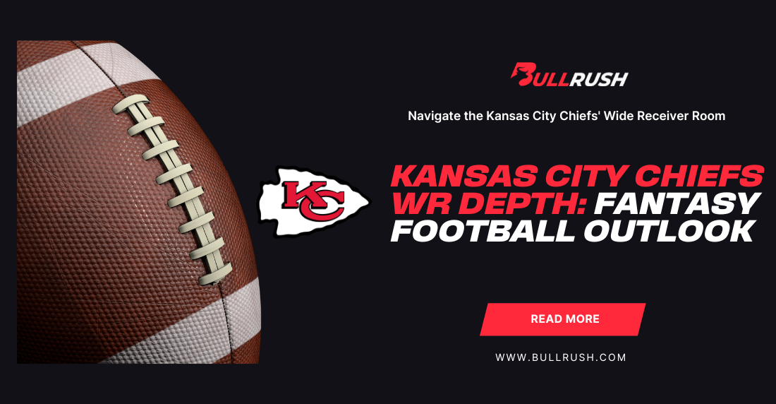 Graphic featuring a close-up of a football against a dark background. Text reads 'Kansas City Chiefs WR Depth: Fantasy Football Outlook.' Includes Chiefs logo and 'Bull Rush' branding.