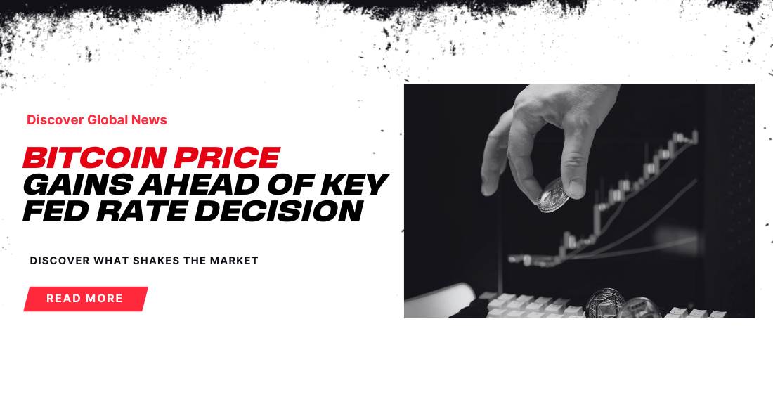 Article headline with red and black text stating 'Bitcoin price gains ahead of key Fed rate decision.' A hand holds a Bitcoin over a keyboard. A rising graph in the background indicates market growth. The image conveys a sense of anticipation and financial interest.