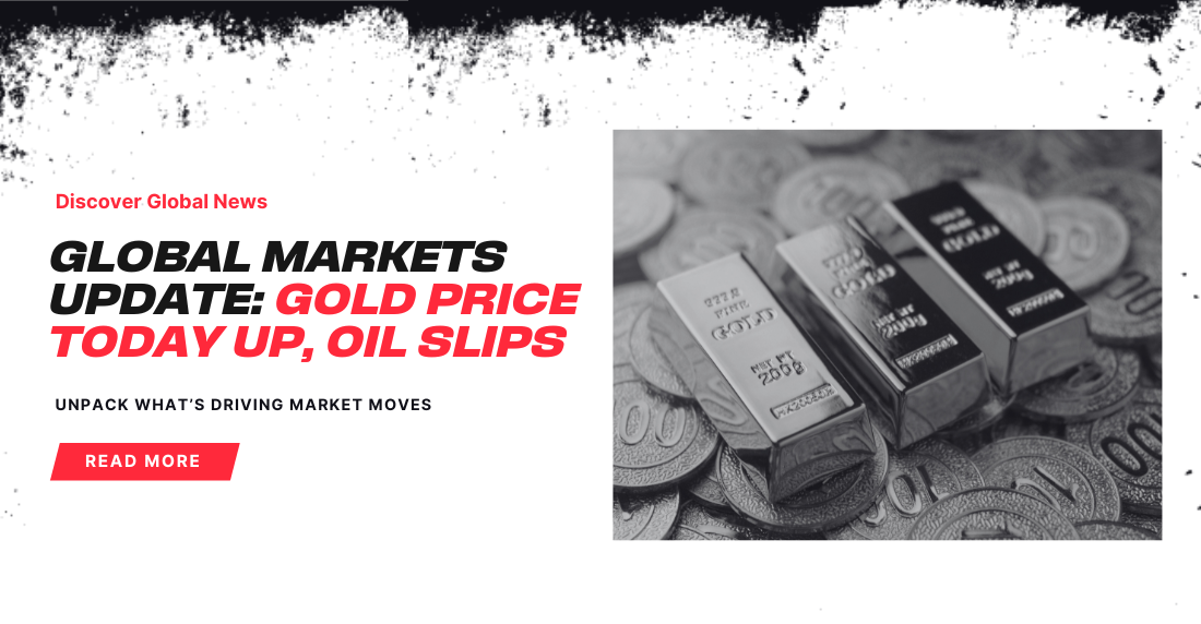 Global Markets Update: Gold price rises, oil slips. Text and image of gold and silver bars on coins, conveying finance and market trends. Bold, informative tone.