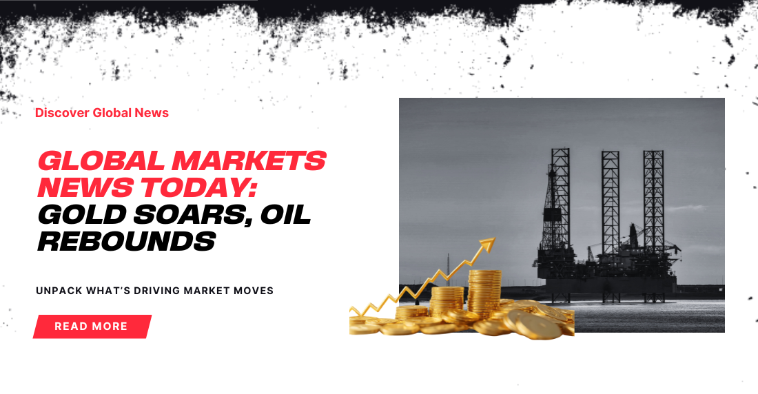 Graphic with bold red text stating 'Global Markets News Today: Gold Soars, Oil Rebounds.' A monochrome image of an offshore oil rig with a stack of gold coins and an upward graph arrow, conveying a theme of rising market trends. Button labeled 'Read More' at the bottom.