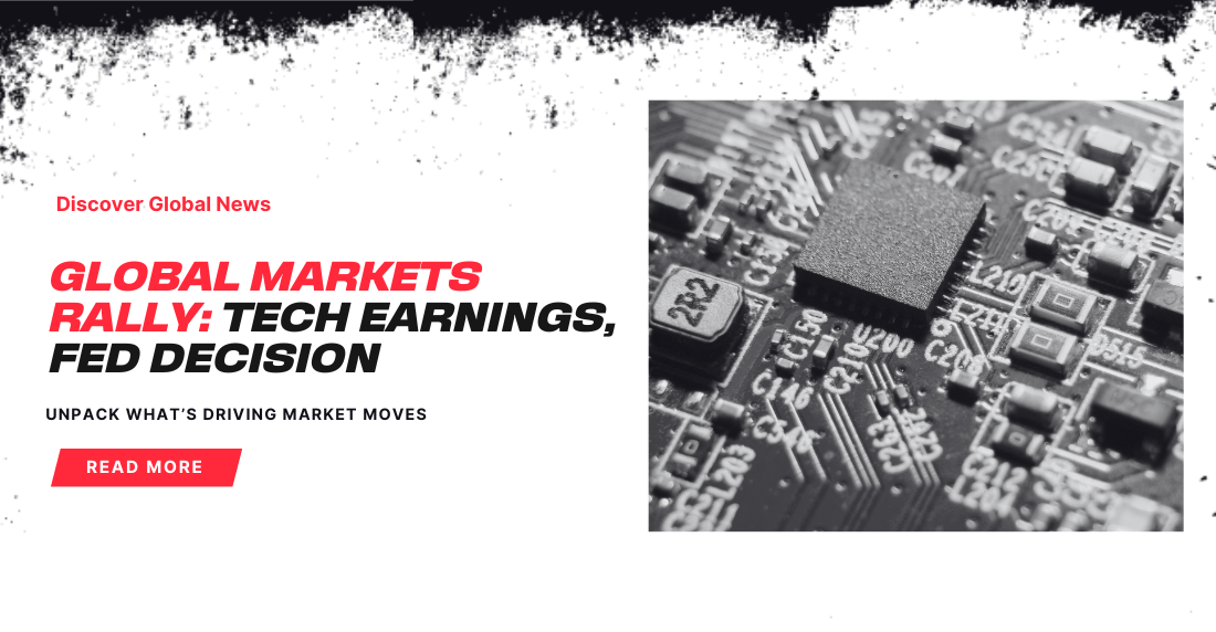 News graphic features a black and white circuit board close-up on the right. Bold red text on the left reads 'Global Markets Rally: Tech Earnings, Fed Decision.' A red button below invites to 'Read More.'