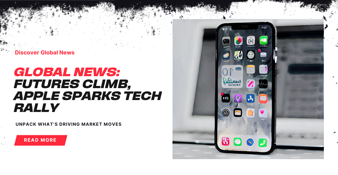 Digital graphic featuring bold red and black text saying 'Global News: Futures Climb, Apple Sparks Tech Rally' next to an iPhone displaying app icons.