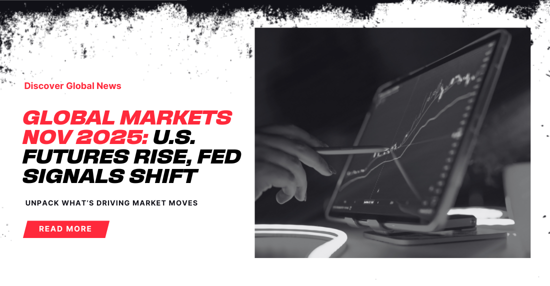 Monochrome image of a hand using a stylus on a tablet displaying financial graphs. Bold red text reads 'Global Markets Nov 2025: U.S. Futures Rise, Fed Signals Shift'. An invitation to 'Read More' is featured.